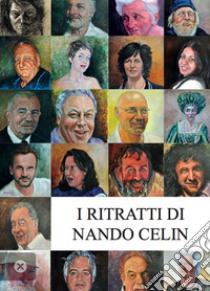 I ritratti di Nando Celin libro di Gaddi Manlio