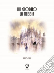 Un giorno la nebbia libro di Mura Guido; Mingotti I. (cur.)