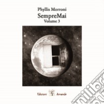 Sempremai. Vol. 3 libro di Morroni Phyllis; Favazza G. (cur.)