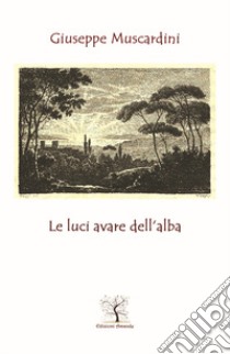 Le luci avare dell'alba libro di Muscardini Giuseppe