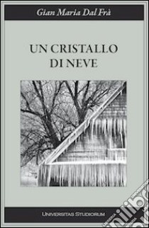 Un cristallo di neve libro di Dal Frà G. Maria