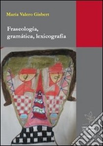 Fraseologia, gramática, lexicografía libro di Valero Gisbert María