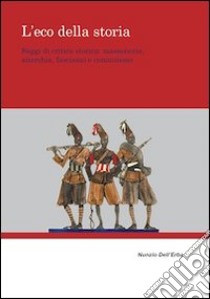 L'eco della storia. Saggi di critica storica. Massoneria, anarchia, fascismo e comunismo libro di Dell'Erba Nunzio