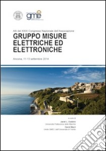 Atti del 31° Congresso nazionale dell'Associazione Gruppo Misure Elettriche ed Elettroniche (Ancona, 11-13 settembre 2014) libro di Dubbini J. (cur.); Macii D. (cur.)