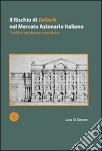 Il rischio di default nel mercato azionario italiano. Profili e tendenze empiriche libro di Di Simone Luca