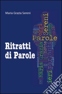 Ritratti di parole libro di Sereni Maria Grazia