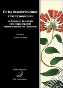 De los descubrimientos a las taxonomías. La botánica y la zoología en la lengua española del Renacimiento a la Ilustración libro di De Beni M. (cur.)