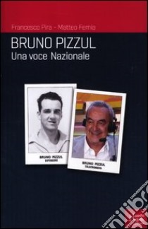 Bruno Pizzul. Una voce nazionale libro di Pira Francesco; Femia Matteo