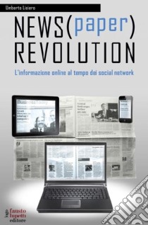 News(paper) revolution. L'informazione online al tempo dei social network libro di Lisiero Umberto