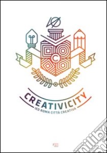 Creativicity. IED Roma città creativa. Ediz. italiana e inglese libro di Iacovoni A. (cur.); Ubaldi D. (cur.)