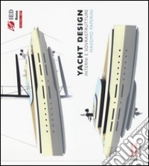 Yacht design. Interni e sovrastrutture. Ediz. italiana e inglese libro di Paperini Massimo