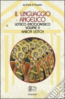 Il linguaggio angelico. Vol. 2: Lessico enciclopedico libro di Leitch Aaron