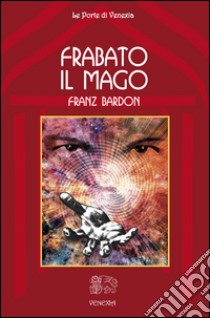 Frabato il mago libro di Bardon Franz