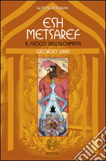 Esh Metsaref. Il fuoco dell'alchimista libro di Lahy Georges