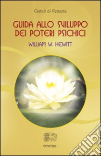 Guida allo sviluppo dei poteri psichici libro di Hewitt William W.