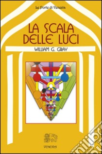 La scala delle luci libro di Gray William G.