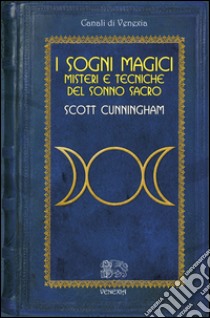 Sogni magici. Misteri e tecniche del sonno sacro libro di Cunningham Scott