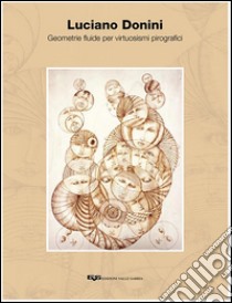 Geometrie fluide per virtuosismi pirografici. Ediz. illustrata libro di Donini Luciano