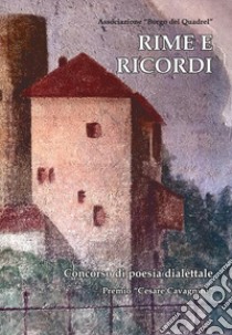 Rime e ricordi. Concorso di poesia dialettale. Premio «Cesare Cavagnini» libro di Associazione Borgo del Quadrel