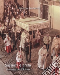 Sussurri e grida (messaggi per l'anima) libro di Taraborelli Antenore