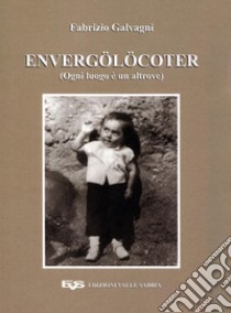 Envergölöcoter (Ogni luogo è un altrove). Ediz. illustrata libro di Galvagni Fabrizio