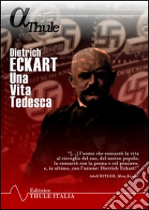 Dietrich Eckart. Una vita tedesca libro di Rosenberg Alfred; Linguardo M. (cur.)