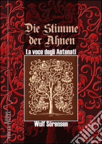 La voce degli antenati-Die Stimme der Ahnen. Ediz. bilingue libro di Sörensen Wulf; Linguardo M. (cur.)