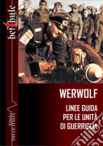 Werwolf. Linee guida per le unità di guerriglia libro di Linguardo M. (cur.)