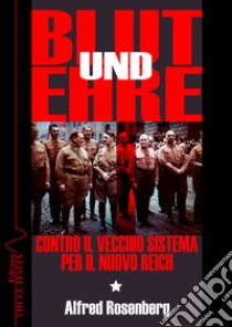 Blut und Ehre. Contro il vecchio sistema. Per il nuovo Reich libro di Rosenberg Alfred; Linguardo M. (cur.)