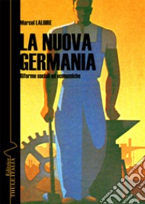 La nuova Germania. Riforme sociali ed economiche. Ediz. integrale libro di Laloire Marcel; Linguardo M. (cur.)