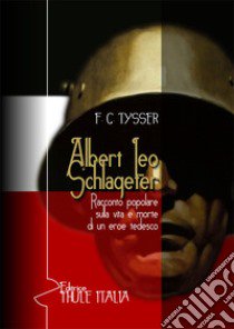 Albert Leo Schlageter. Racconto popolare sulla vita e morte di un eroe tedesco libro di Tysser F. G.; Linguardo M. (cur.)