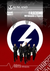 Fascismo. 100 domande e risposte libro di Mosley Oswald; Linguardo M. (cur.)