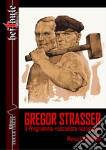 Gregor Strasser. Il programma «socialista nazionale» libro di Linguardo Marco