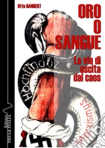 Oro o sangue. La via di uscita dal caos libro di Bangert Otto; Linguardo M. (cur.)