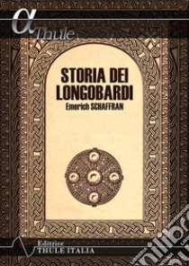 Storia dei Longobardi libro di Schaffran Emerich; Linguardo M. (cur.)