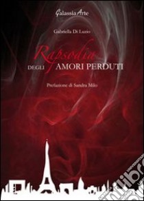 Rapsodia degli amori perduti libro di Di Luzio Gabriella