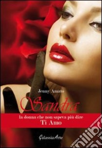 Sandra, la donna che non sapeva più dire ti amo libro di Amato Jenny