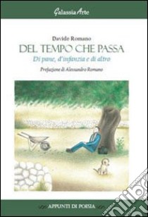 Del tempo che passa di pane, d'infanzia, e di altro libro di Romano Davide