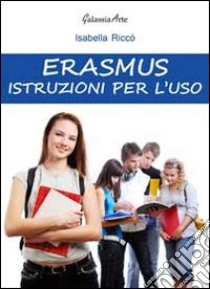 Erasmus. Istruzioni per l'uso libro di Riccò Isabella