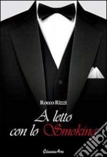 A letto con lo smoking libro di Rizzi Rocco