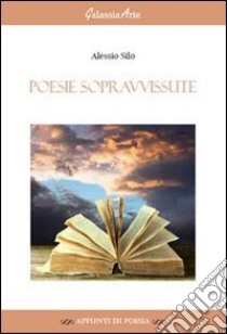 Poesie sopravvissute libro di Silo Alessio