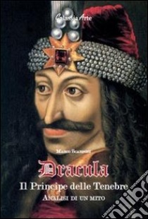 Dracula, il principe delle tenebre, analisi di un mito libro di Scarponi Marco