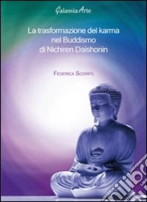 La trasformazione del karma nel Buddismo di nichiren Daishonin libro di Scorpo Federica