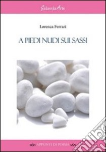 A piedi nudi sui sassi libro di Ferrari Lorenza