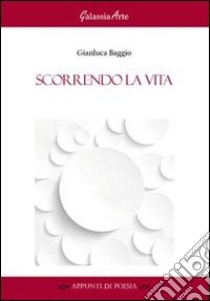 Scorrendo la vita libro di Baggio Gianluca