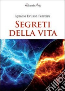 Segreti della vita libro di Ferreira Ignácio E.