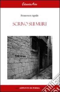 Scrivo sui muri libro di Aprile Francesco