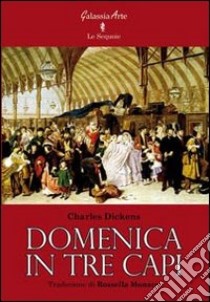 Domenica in tre capi libro di Dickens Charles