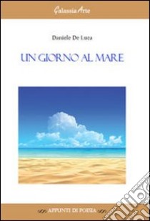 Un giorno al mare libro di De Luca Daniele