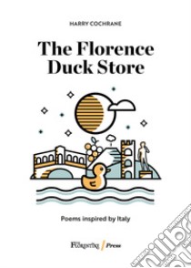 The Florence Duck Store. Poems from Italy libro di Cochrane Harry